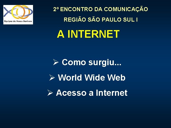 2º ENCONTRO DA COMUNICAÇÃO REGIÃO SÃO PAULO SUL I A INTERNET Ø Como surgiu.