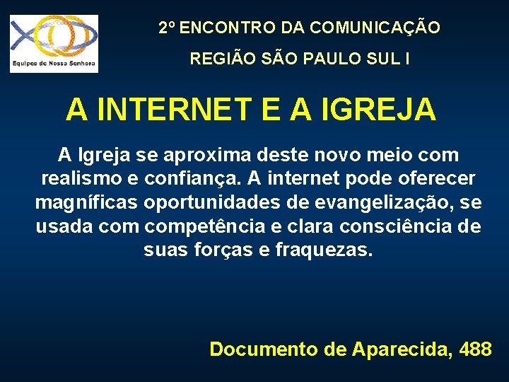 2º ENCONTRO DA COMUNICAÇÃO REGIÃO SÃO PAULO SUL I A INTERNET E A IGREJA 2º ENCONTRO DA COMUNICAÇÃO REGIÃO SÃO PAULO SUL I A INTERNET E A IGREJA