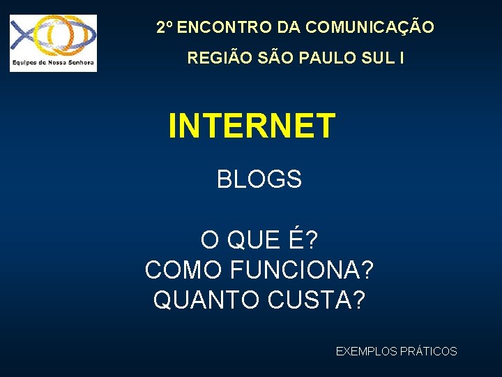 2º ENCONTRO DA COMUNICAÇÃO REGIÃO SÃO PAULO SUL I INTERNET BLOGS O QUE É?