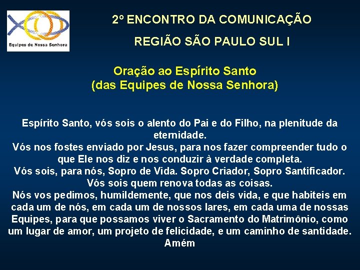 2º ENCONTRO DA COMUNICAÇÃO REGIÃO SÃO PAULO SUL I Oração ao Espírito Santo (das 2º ENCONTRO DA COMUNICAÇÃO REGIÃO SÃO PAULO SUL I Oração ao Espírito Santo (das