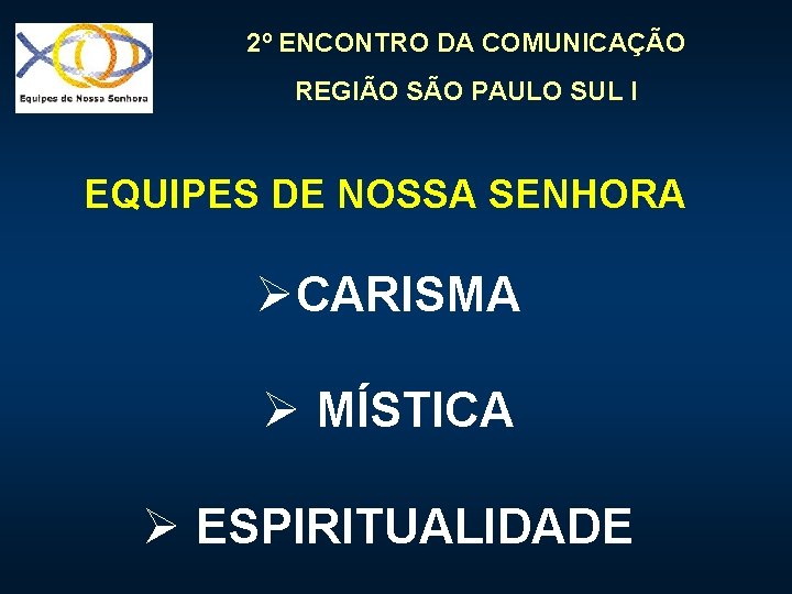 2º ENCONTRO DA COMUNICAÇÃO REGIÃO SÃO PAULO SUL I EQUIPES DE NOSSA SENHORA ØCARISMA