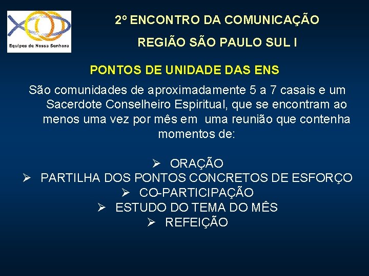 2º ENCONTRO DA COMUNICAÇÃO REGIÃO SÃO PAULO SUL I PONTOS DE UNIDADE DAS ENS 2º ENCONTRO DA COMUNICAÇÃO REGIÃO SÃO PAULO SUL I PONTOS DE UNIDADE DAS ENS