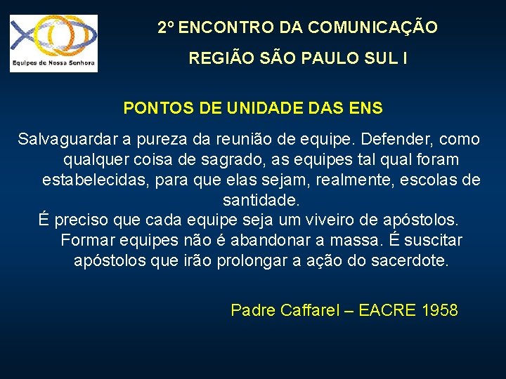 2º ENCONTRO DA COMUNICAÇÃO REGIÃO SÃO PAULO SUL I PONTOS DE UNIDADE DAS ENS 2º ENCONTRO DA COMUNICAÇÃO REGIÃO SÃO PAULO SUL I PONTOS DE UNIDADE DAS ENS