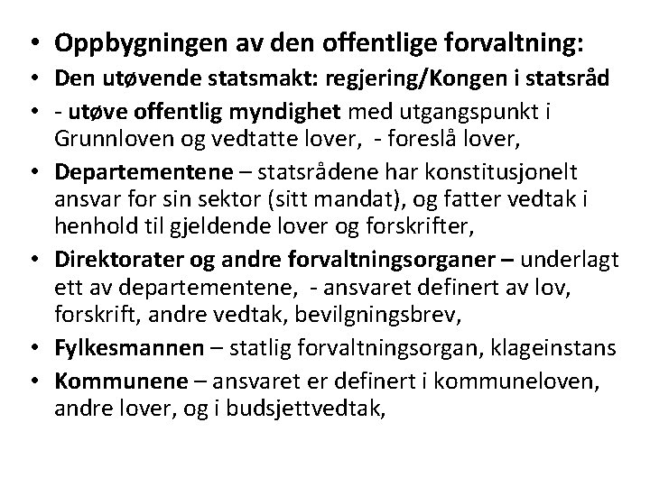  • Oppbygningen av den offentlige forvaltning: • Den utøvende statsmakt: regjering/Kongen i statsråd