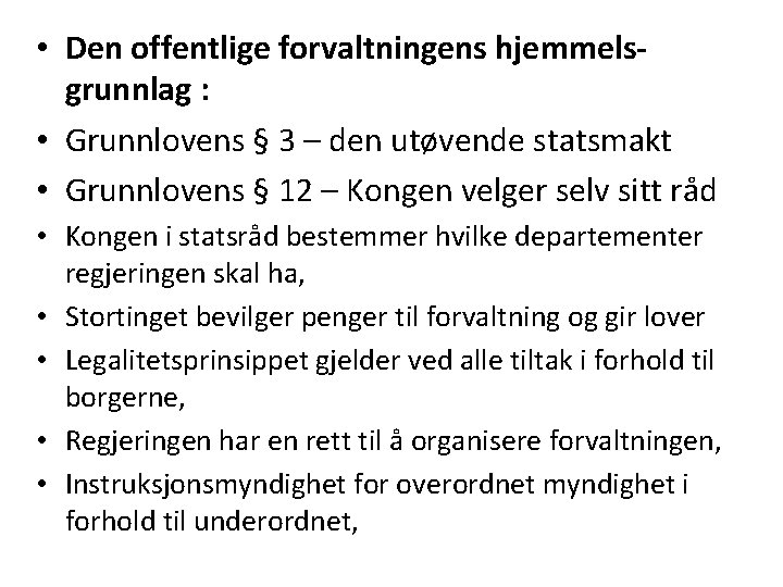  • Den offentlige forvaltningens hjemmelsgrunnlag : • Grunnlovens § 3 – den utøvende