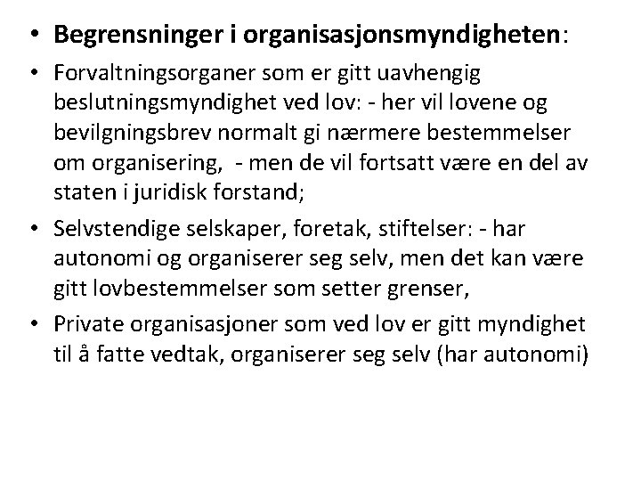  • Begrensninger i organisasjonsmyndigheten: • Forvaltningsorganer som er gitt uavhengig beslutningsmyndighet ved lov: