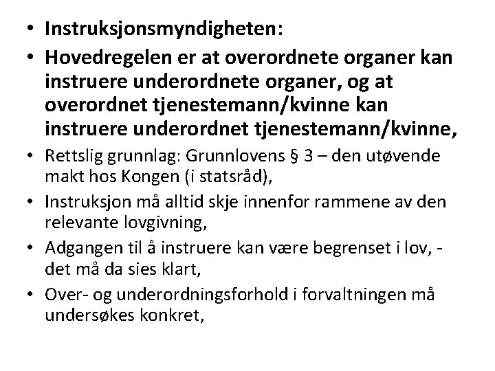  • Instruksjonsmyndigheten: • Hovedregelen er at overordnete organer kan instruere underordnete organer, og