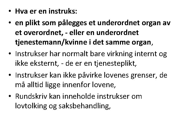  • Hva er en instruks: • en plikt som pålegges et underordnet organ