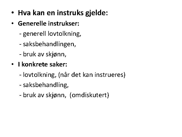  • Hva kan en instruks gjelde: • Generelle instrukser: - generell lovtolkning, -