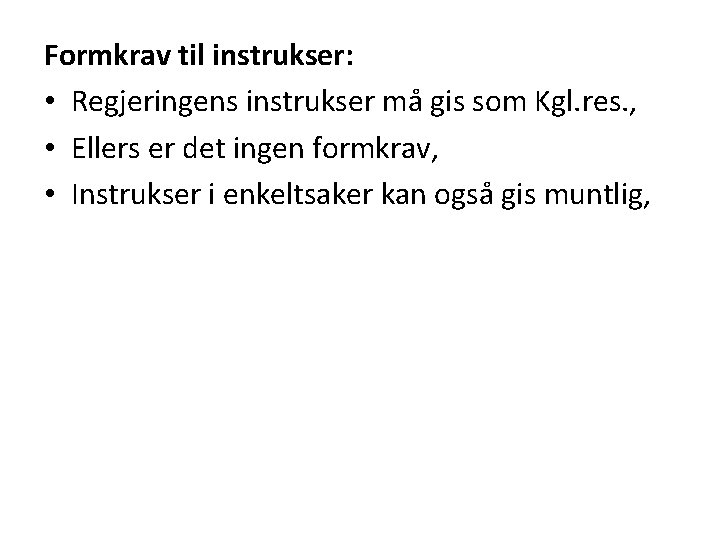 Formkrav til instrukser: • Regjeringens instrukser må gis som Kgl. res. , • Ellers