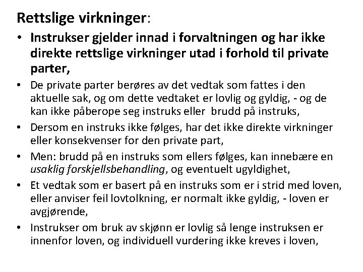 Rettslige virkninger: • Instrukser gjelder innad i forvaltningen og har ikke direkte rettslige virkninger