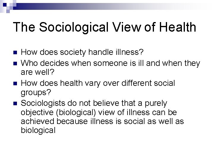 The Sociological View of Health n n How does society handle illness? Who decides