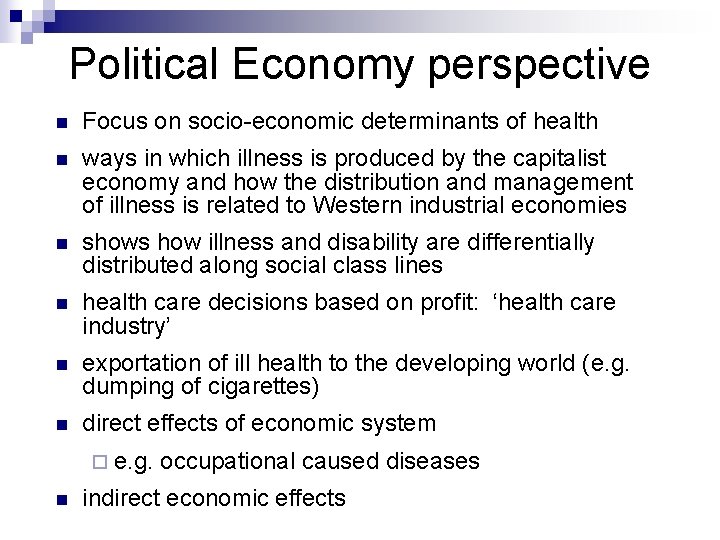 Political Economy perspective n Focus on socio-economic determinants of health n ways in which