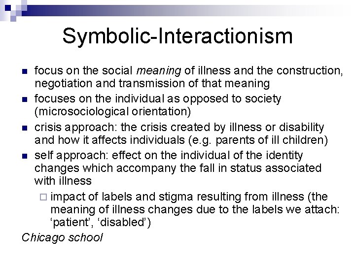 Symbolic-Interactionism focus on the social meaning of illness and the construction, negotiation and transmission