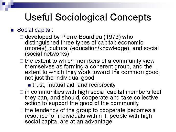 Useful Sociological Concepts n Social capital: ¨ developed by Pierre Bourdieu (1973) who distinguished