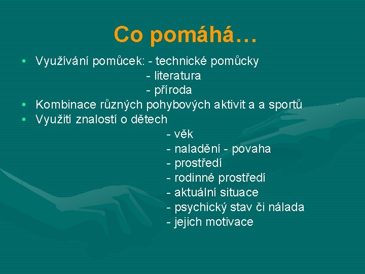 Co pomáhá… • Využívání pomůcek: - technické pomůcky - literatura - příroda • Kombinace