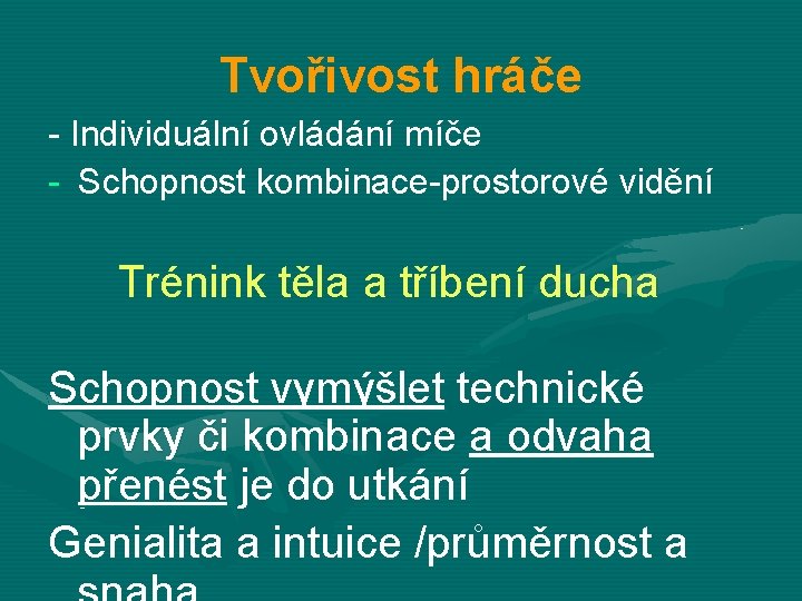 Tvořivost hráče - Individuální ovládání míče - Schopnost kombinace-prostorové vidění Trénink těla a tříbení