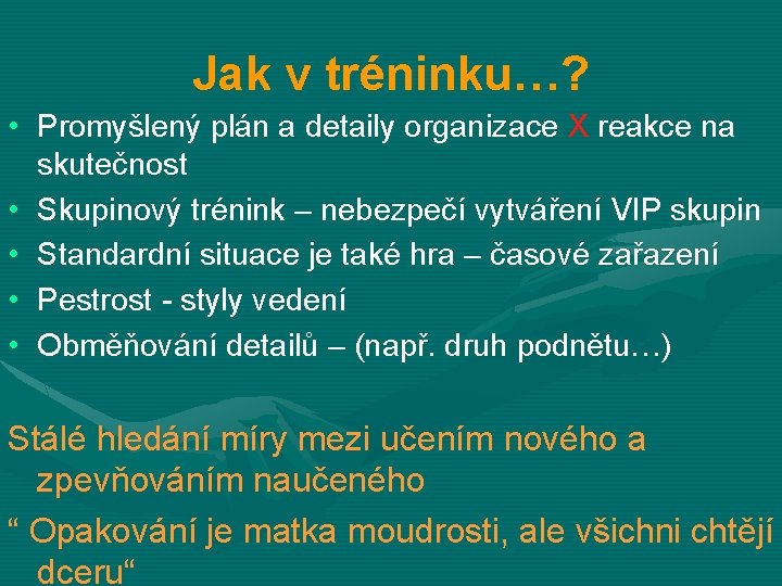 Jak v tréninku…? • Promyšlený plán a detaily organizace X reakce na skutečnost •