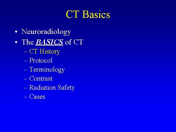 CT Basics • Neuroradiology • The BASICS of CT – CT History – Protocol