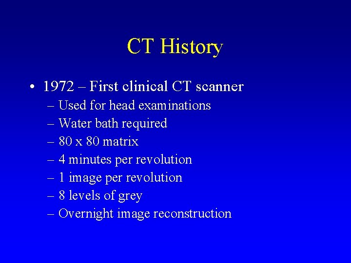 CT History • 1972 – First clinical CT scanner – Used for head examinations