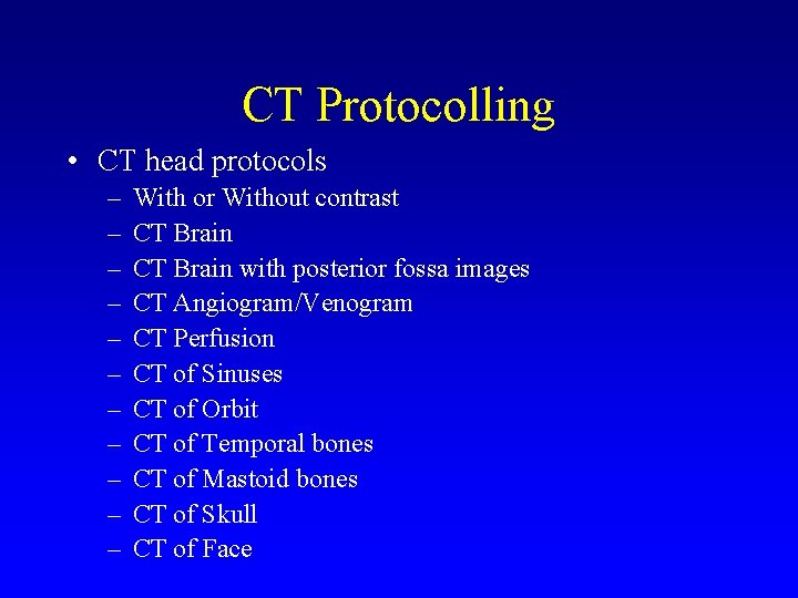 CT Protocolling • CT head protocols – – – With or Without contrast CT
