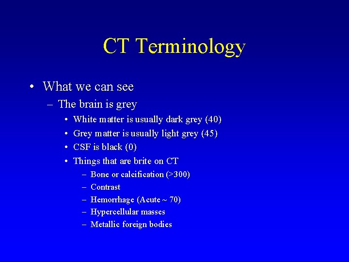 CT Terminology • What we can see – The brain is grey • •