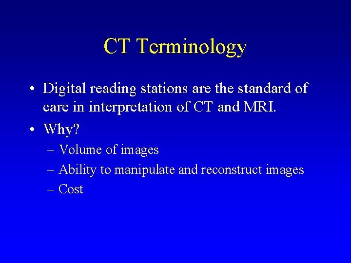 CT Terminology • Digital reading stations are the standard of care in interpretation of