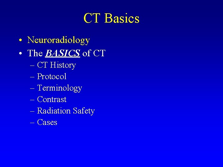CT Basics • Neuroradiology • The BASICS of CT – CT History – Protocol