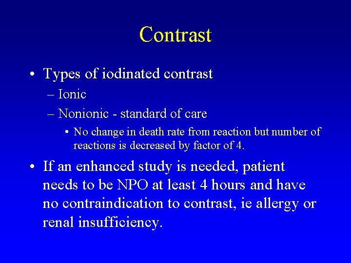 Contrast • Types of iodinated contrast – Ionic – Nonionic - standard of care