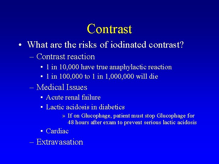 Contrast • What are the risks of iodinated contrast? – Contrast reaction • 1