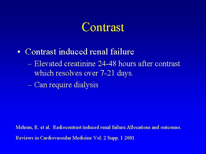 Contrast • Contrast induced renal failure – Elevated creatinine 24 -48 hours after contrast