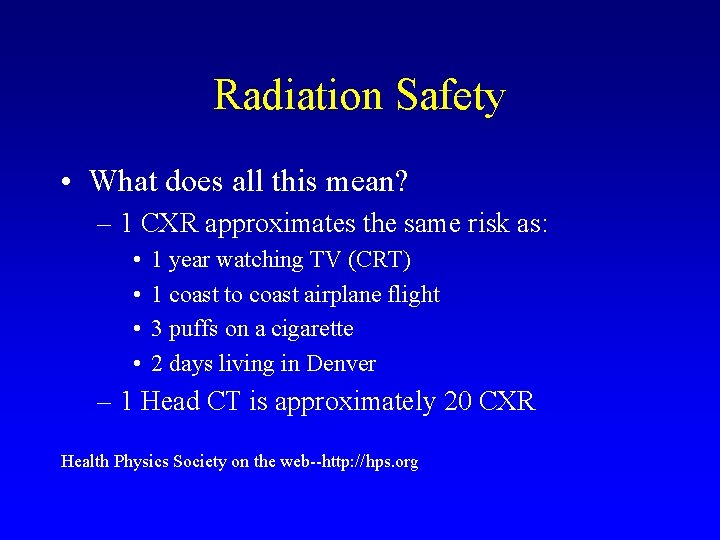 Radiation Safety • What does all this mean? – 1 CXR approximates the same