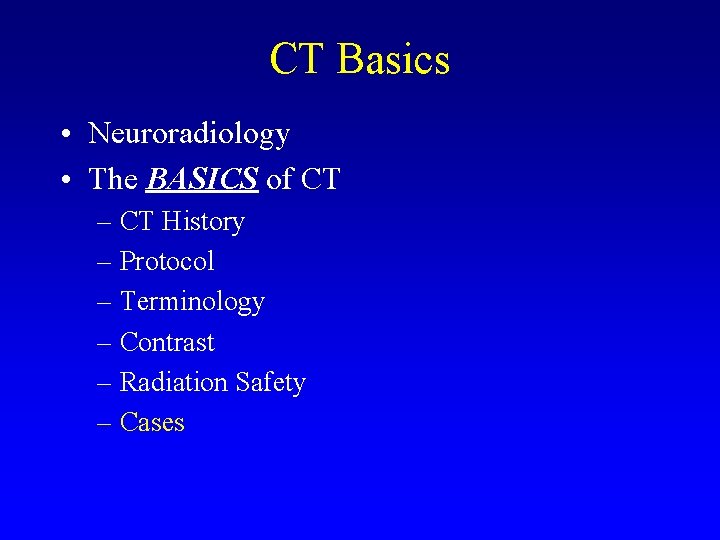 CT Basics • Neuroradiology • The BASICS of CT – CT History – Protocol