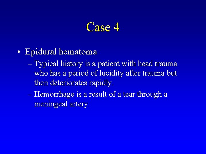 Case 4 • Epidural hematoma – Typical history is a patient with head trauma