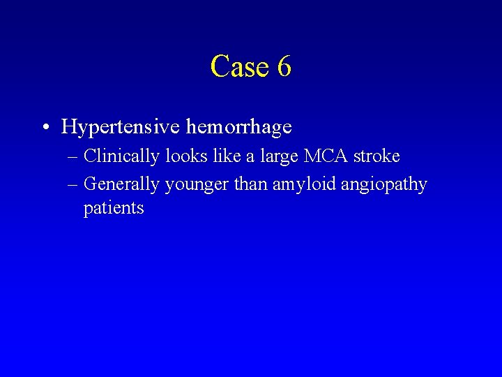 Case 6 • Hypertensive hemorrhage – Clinically looks like a large MCA stroke –