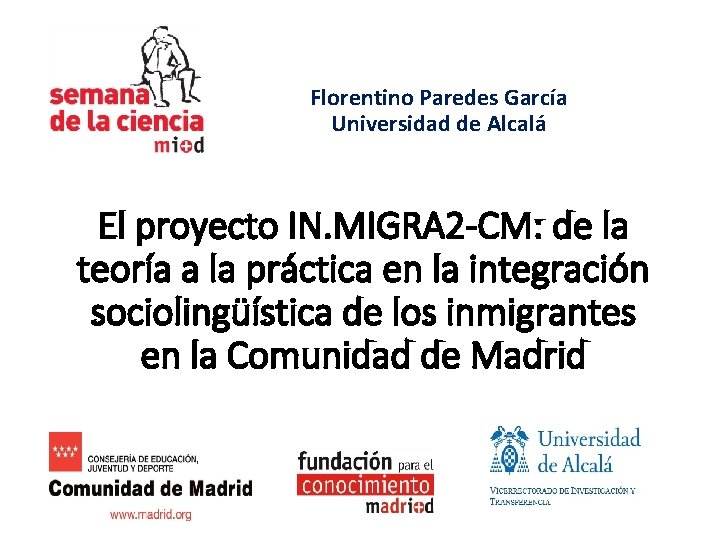 Florentino Paredes García Universidad de Alcalá El proyecto IN. MIGRA 2 -CM: de la Florentino Paredes García Universidad de Alcalá El proyecto IN. MIGRA 2 -CM: de la