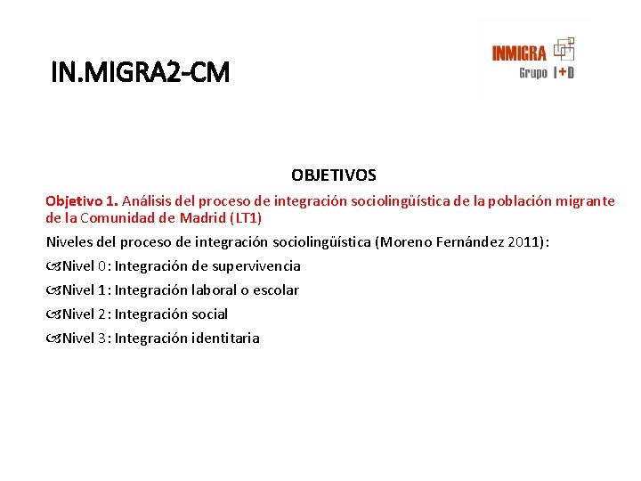 IN. MIGRA 2 -CM OBJETIVOS Objetivo 1. Análisis del proceso de integración sociolingüística de IN. MIGRA 2 -CM OBJETIVOS Objetivo 1. Análisis del proceso de integración sociolingüística de