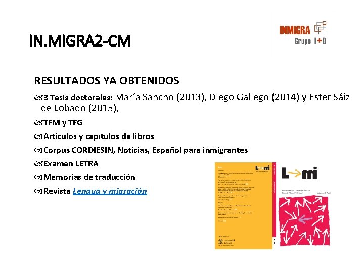 IN. MIGRA 2 -CM RESULTADOS YA OBTENIDOS 3 Tesis doctorales: María Sancho (2013), Diego IN. MIGRA 2 -CM RESULTADOS YA OBTENIDOS 3 Tesis doctorales: María Sancho (2013), Diego