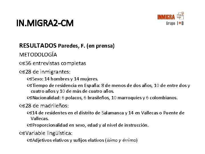IN. MIGRA 2 -CM RESULTADOS Paredes, F. (en prensa) METODOLOGÍA 56 entrevistas completas 28 IN. MIGRA 2 -CM RESULTADOS Paredes, F. (en prensa) METODOLOGÍA 56 entrevistas completas 28