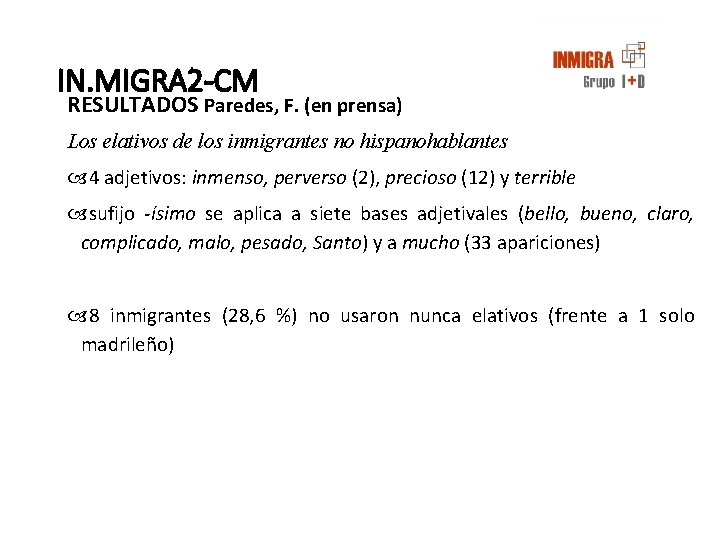 IN. MIGRA 2 -CM RESULTADOS Paredes, F. (en prensa) Los elativos de los inmigrantes IN. MIGRA 2 -CM RESULTADOS Paredes, F. (en prensa) Los elativos de los inmigrantes