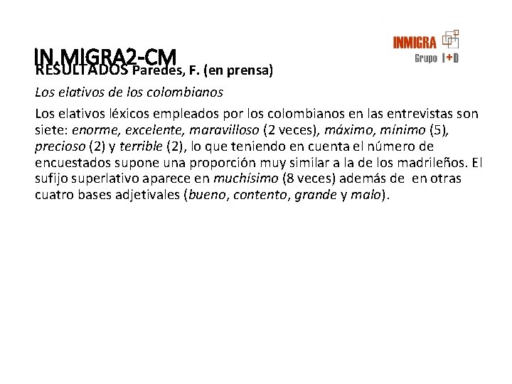 IN. MIGRA 2 -CM RESULTADOS Paredes, F. (en prensa) Los elativos de los colombianos IN. MIGRA 2 -CM RESULTADOS Paredes, F. (en prensa) Los elativos de los colombianos