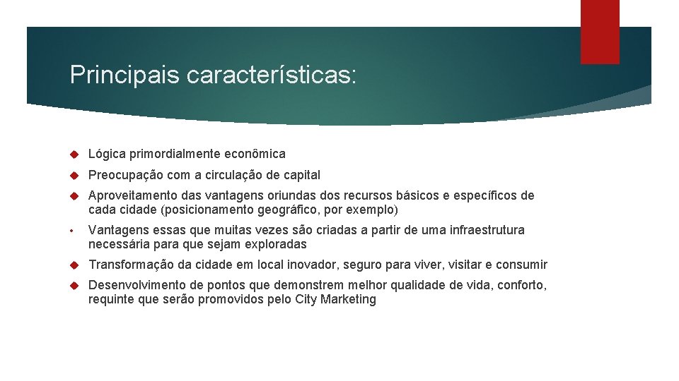 Principais características: Lógica primordialmente econômica Preocupação com a circulação de capital Aproveitamento das vantagens