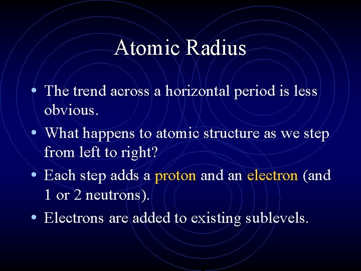 Atomic Radius • The trend across a horizontal period is less obvious. • What
