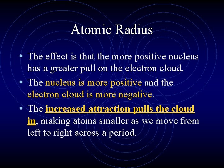 Atomic Radius • The effect is that the more positive nucleus has a greater