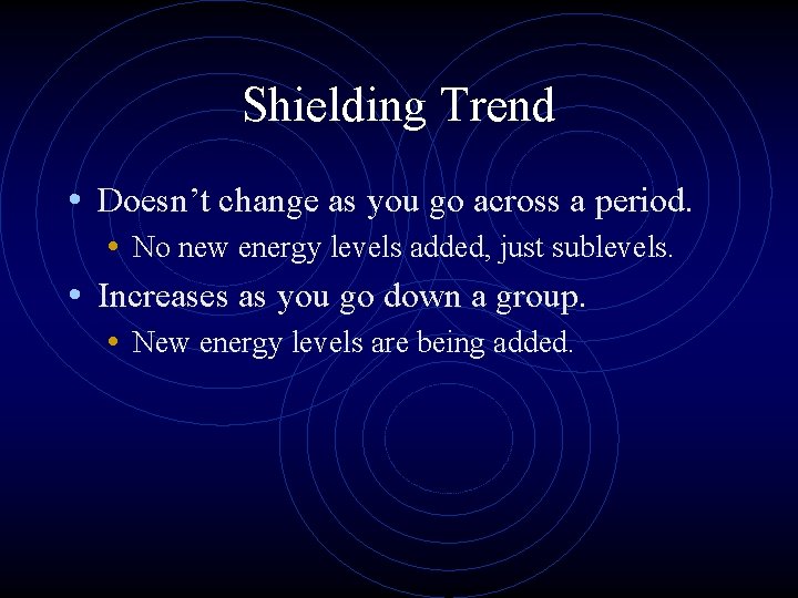 Shielding Trend • Doesn’t change as you go across a period. • No new