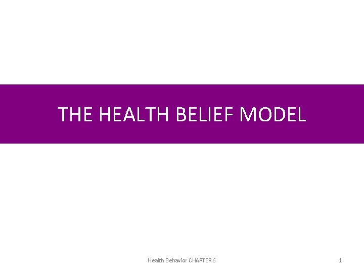 THE HEALTH BELIEF MODEL Health Behavior CHAPTER 6 1 
