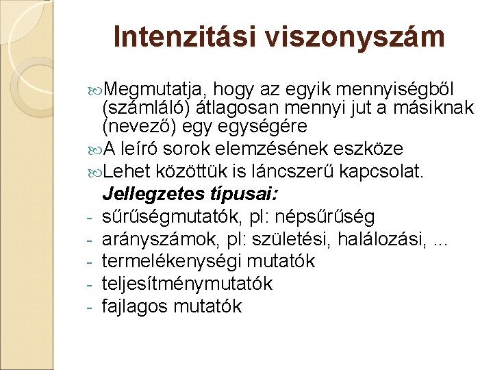 Intenzitási viszonyszám Megmutatja, hogy az egyik mennyiségből (számláló) átlagosan mennyi jut a másiknak (nevező)