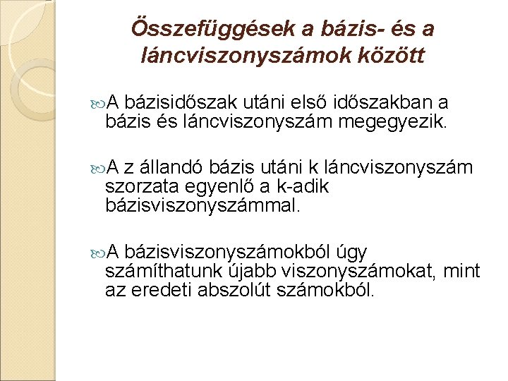 Összefüggések a bázis- és a láncviszonyszámok között A bázisidőszak utáni első időszakban a bázis