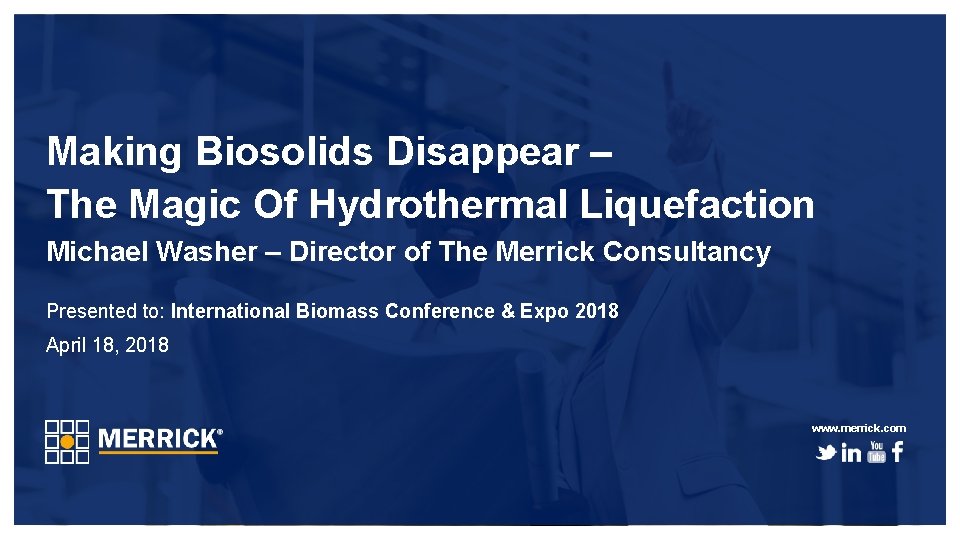 Making Biosolids Disappear – The Magic Of Hydrothermal Liquefaction Michael Washer – Director of