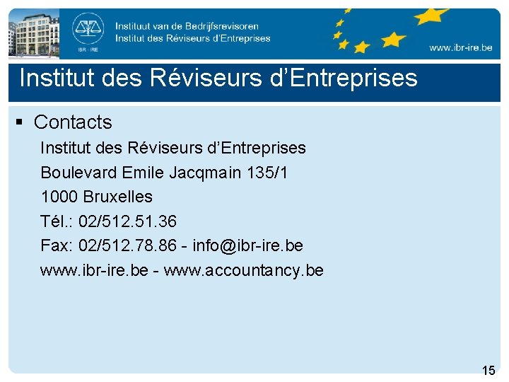 Institut des Réviseurs d’Entreprises § Contacts Institut des Réviseurs d’Entreprises Boulevard Emile Jacqmain 135/1